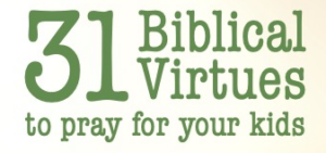 31 Biblical Virtues to pray for your kids- tract